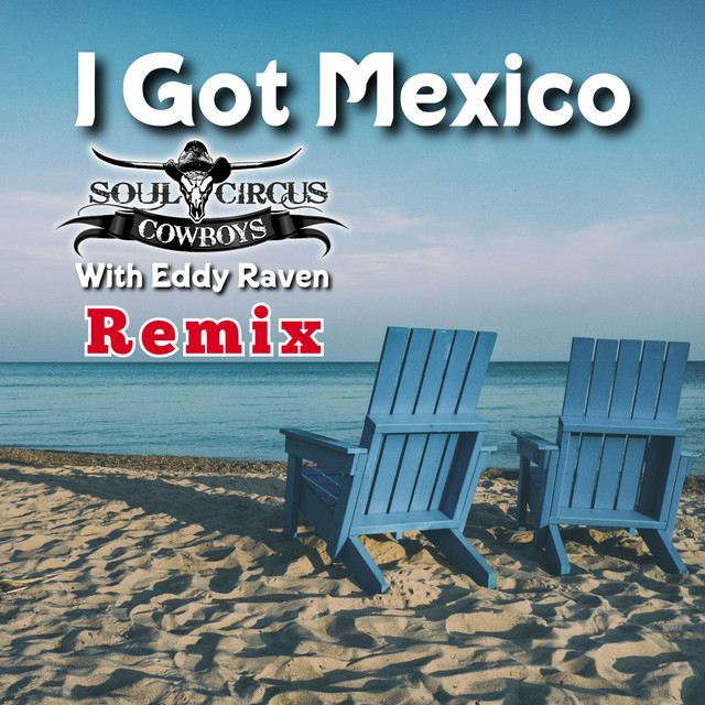 کاور آهنگ I Got Mexico - Remix از Soul Circus Cowboys