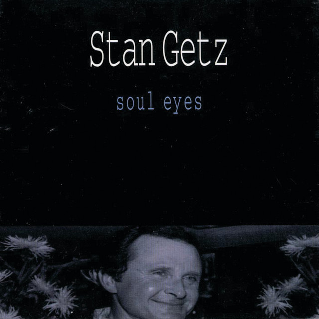 کاور آهنگ Soul Eyes - Live از Stan Getz