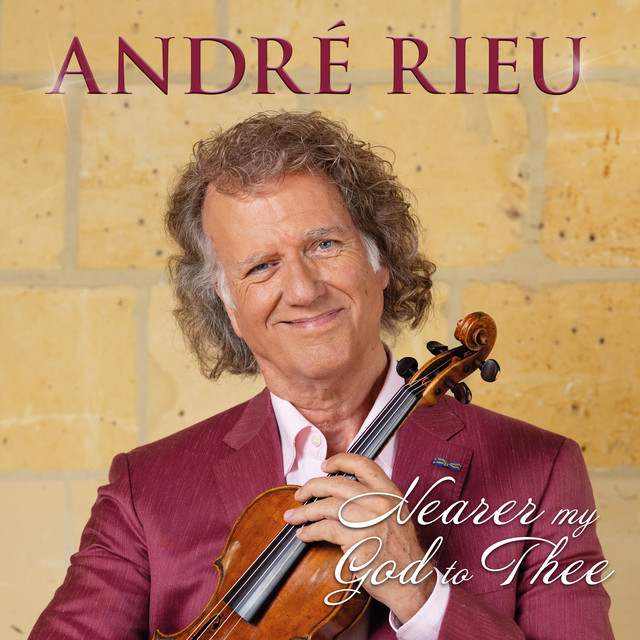 کاور آهنگ Nearer My God to Thee - Arr. Andre Rieu از Lowell Mason, Andre Rieu, Johann Strauss Orchestra