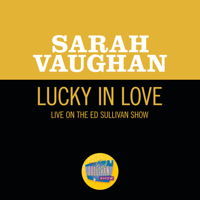 کاور آهنگ Lucky In Love - Live On The Ed Sullivan Show, November 10, 1957 از Sarah Vaughan