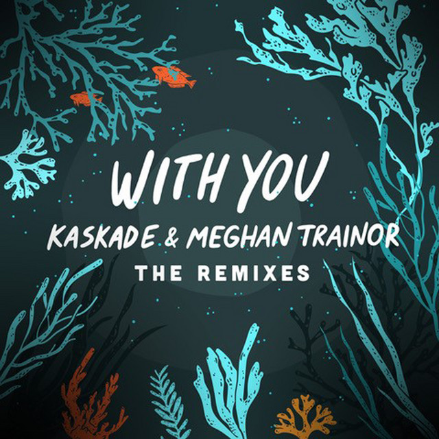 کاور آهنگ With You - LöKii Remix از Kaskade, Meghan Trainor, Lokii