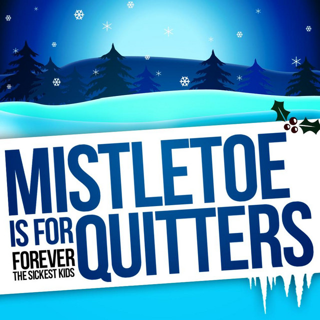 کاور آهنگ Mistletoe is for Quitters از Forever The Sickest Kids