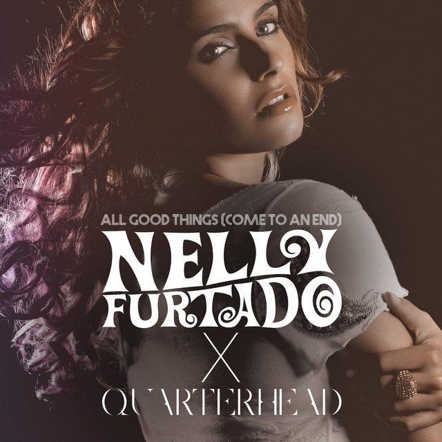کاور آهنگ All Good Things (Come To An End) - Nelly Furtado x Quarterhead/Remix Instrumental از Quarterhead, Nelly Furtado