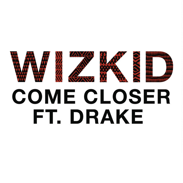 کاور آهنگ Come Closer (feat. Drake) از Drake, Wizkid