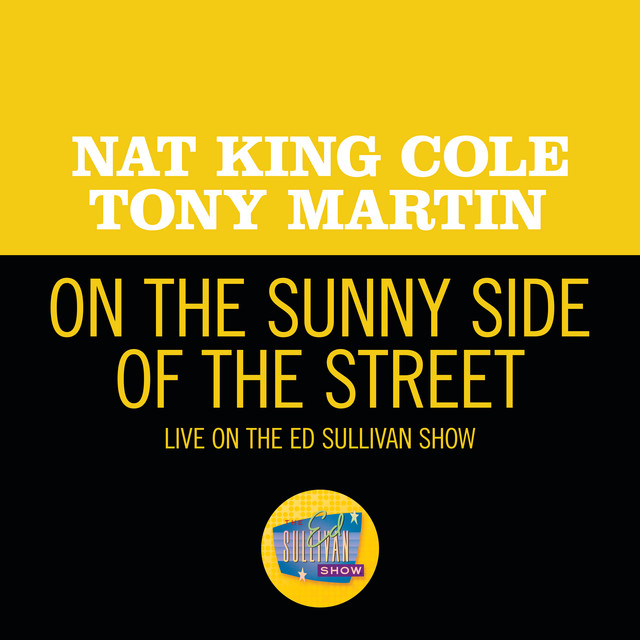 کاور آهنگ On the Sunny Side Of The Street - Live On The Ed Sullivan Show, May 6, 1956 از Tony Martin, Nat King Cole