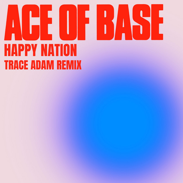 کاور آهنگ Happy Nation - Trace Adam Remix از Ace of Base, Trace Adam