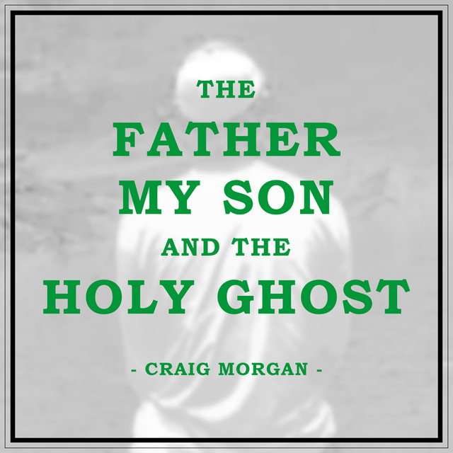 کاور آهنگ The Father, My Son, And The Holy Ghost از Craig Morgan