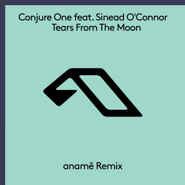 کاور آهنگ Tears From The Moon - anamē Remix از Sinead O'Connor, Conjure One, aname