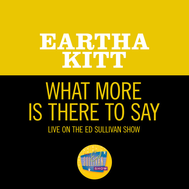 کاور آهنگ What More Is There To Say - Live On The Ed Sullivan Show, July 26, 1959 از Eartha Kitt