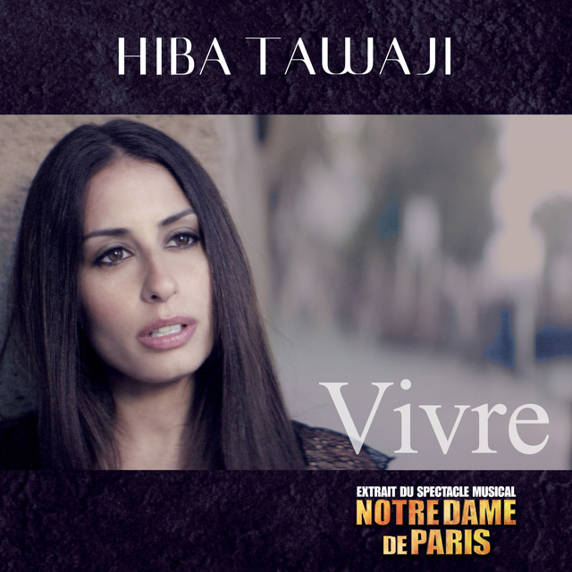 کاور آهنگ Vivre (extrait du spectacle "Notre-Dame de Paris 2017") از Hiba Tawaji