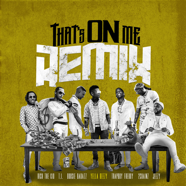 کاور آهنگ That's On Me [Feat. 2 Chainz, T.I., Rich The Kid, Jeezy, Boosie Badazz, Trapboy Freddy] - Remix از 2 Chainz, Boosie Badazz, T.I., Jeezy, Rich The Kid, Yella Beezy