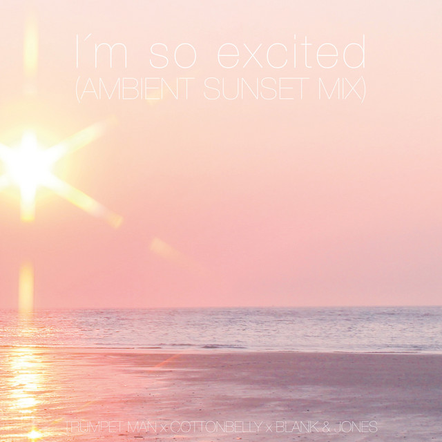 کاور آهنگ I'm so Excited - Ambient Sunset Mix از Blank & Jones, Trumpet Man, Cottonbelly