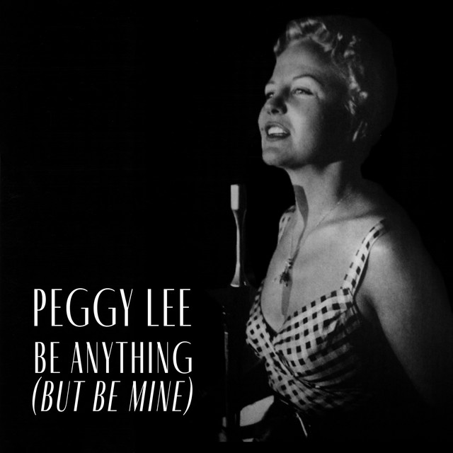 کاور آهنگ Be Anything (But Be Mine) از Peggy Lee