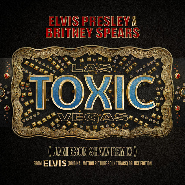 کاور آهنگ Toxic Las Vegas - Jamieson Shaw Remix (From The Original Motion Picture Soundtrack ELVIS) DELUXE EDITION از Britney Spears, Jamieson Shaw, Elvis Presley