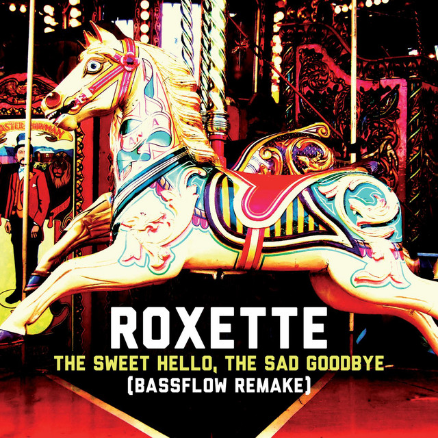 کاور آهنگ The Sweet Hello, the Sad Goodbye - Bassflow Remake; Radio Edit از Roxette