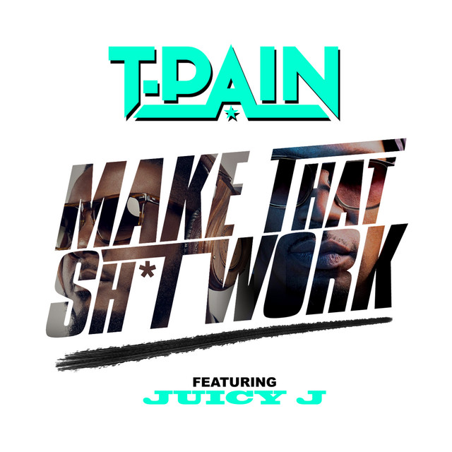 کاور آهنگ Make That Sh*t Work (feat. Juicy J) از T-Pain, Juicy J