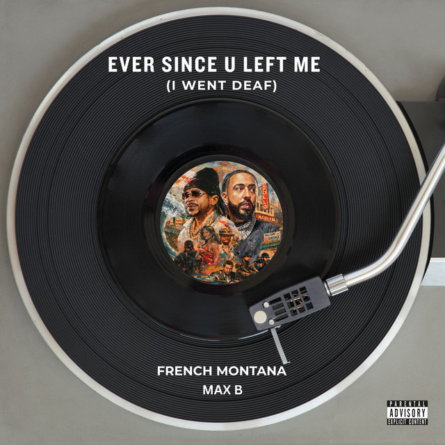 کاور آهنگ Ever Since U Left Me (I Went Deaf) از French Montana, Max B