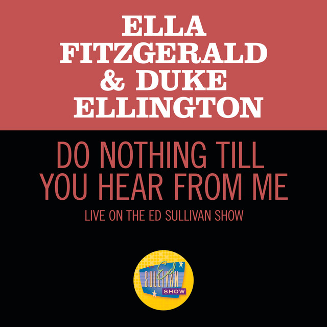 کاور آهنگ Do Nothing Till You Hear From Me - Live On The Ed Sullivan Show, March 7, 1965 از Duke Ellington, Ella Fitzgerald