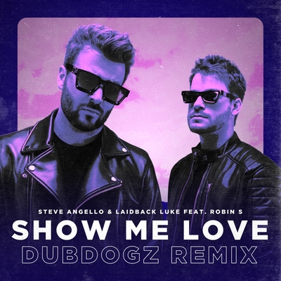 کاور آهنگ Show Me Love - Dubdogz Remix از Steve Angello, Laidback Luke, Dubdogz, Robin S