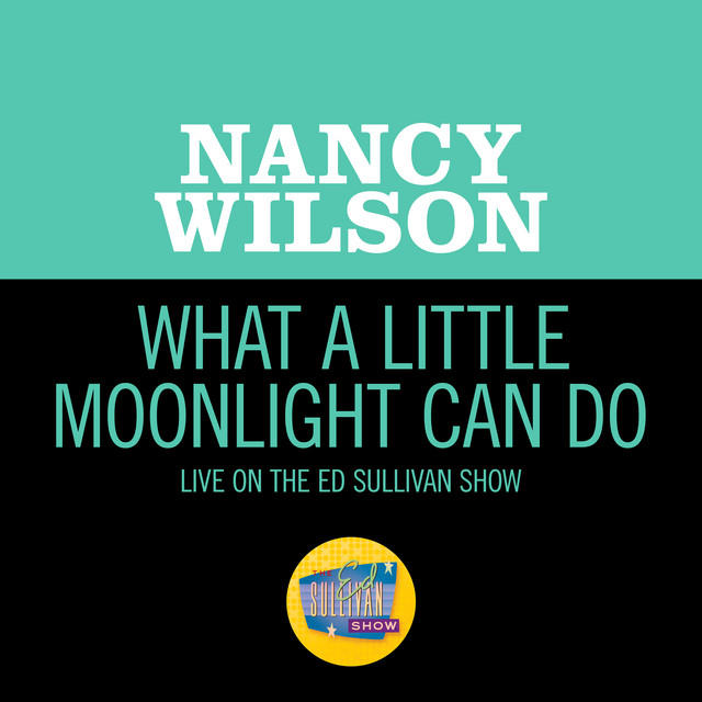 کاور آهنگ What A Little Moonlight Can Do - Live On The Ed Sullivan Show, November 9, 1969 از Nancy Wilson