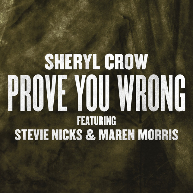 کاور آهنگ Prove You Wrong از Sheryl Crow, Stevie Nicks, Maren Morris