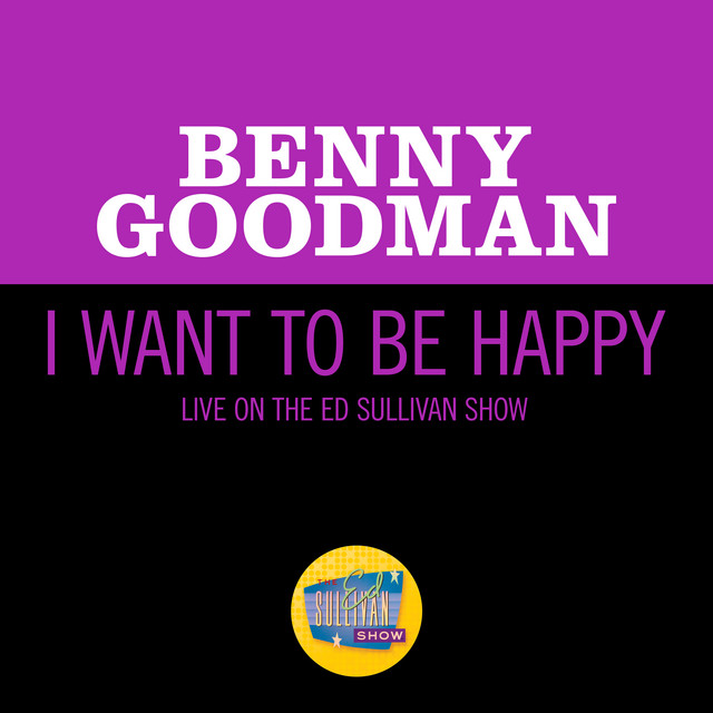 کاور آهنگ I Want To Be Happy - Live On The Ed Sullivan Show, June 19, 1960 از Benny Goodman