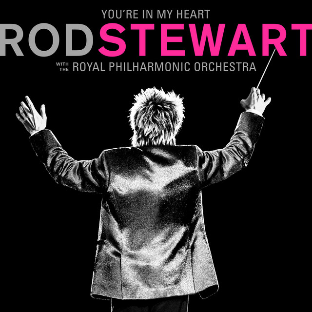 کاور آهنگ You're in My Heart (The Final Acclaim) [with The Royal Philharmonic Orchestra] از Rod Stewart, Royal Philharmonic Orchestra