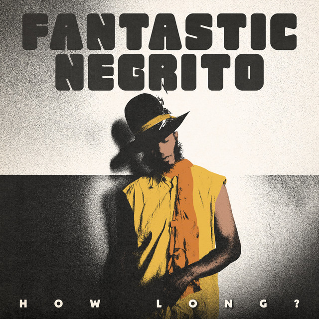 کاور آهنگ How Long? - Live از Fantastic Negrito