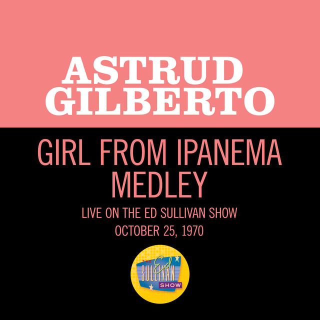 کاور آهنگ The Girl From Ipanema/Black Orpheus/Agua De Berber - Medley/Live On The Ed Sullivan Show, October 25, 1970 از Astrud Gilberto