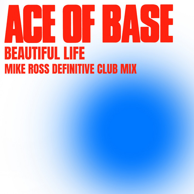 کاور آهنگ Beautiful Life - Mike Ross Definitive Club Mix از Ace of Base, Mike Ross