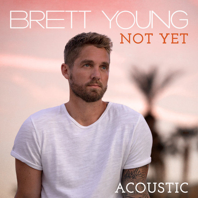 کاور آهنگ Not Yet - Acoustic از Brett Young