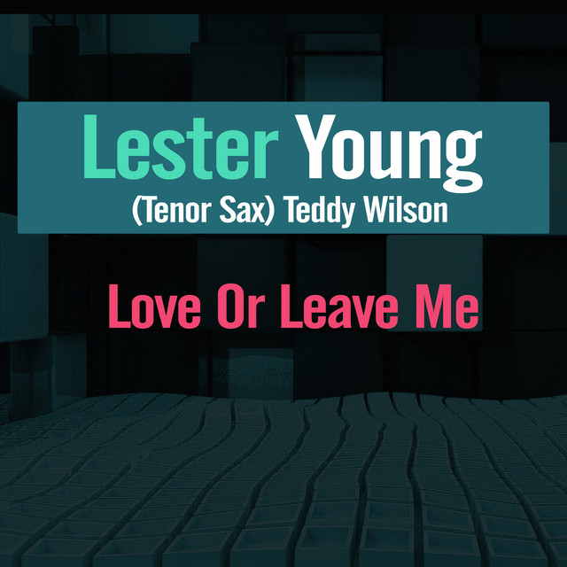 کاور آهنگ Love Or Leave Me از Lester Young