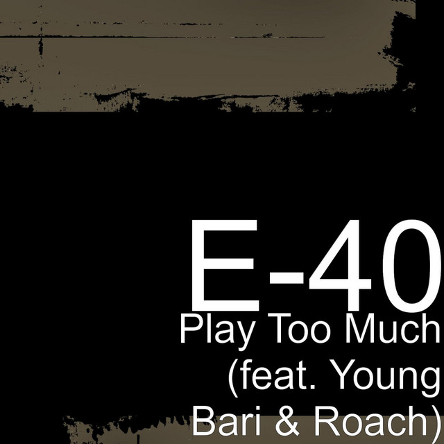 کاور آهنگ Play Too Much (feat. Young Bari & Roach) از E-40