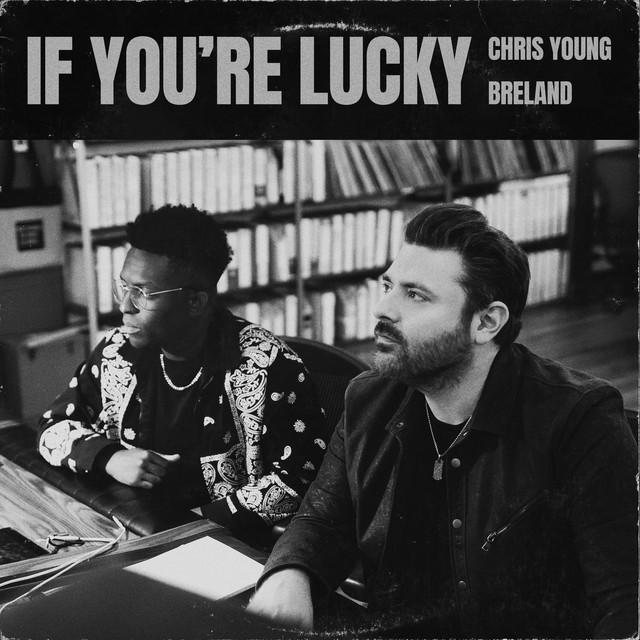 کاور آهنگ If You're Lucky از BRELAND, Chris Young