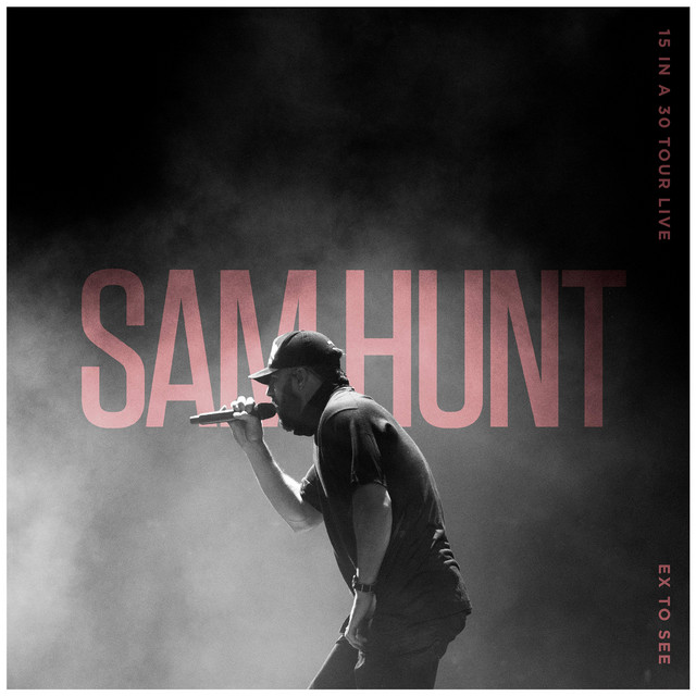 کاور آهنگ Ex To See - 15 In A 30 Tour Live از Sam Hunt