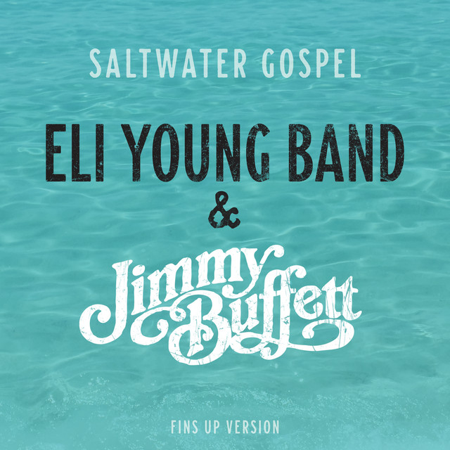 کاور آهنگ Saltwater Gospel - Fins Up Version از Jimmy Buffett, Eli Young Band