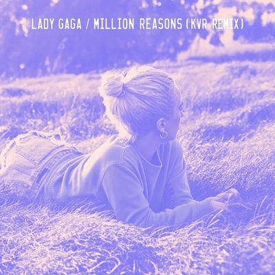 کاور آهنگ Million Reasons - KVR Remix از Lady Gaga, KVR