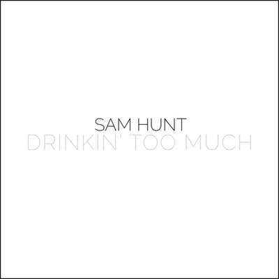 کاور آهنگ Drinkin' Too Much - 8pm از Sam Hunt