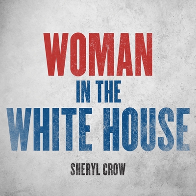 کاور آهنگ Woman In The White House - 2020 Version / Radio Edit از Sheryl Crow