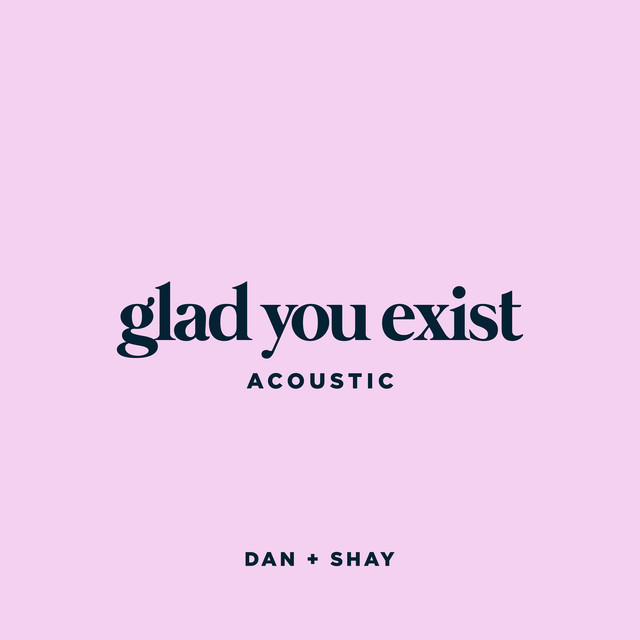 کاور آهنگ Glad You Exist - Acoustic از Dan + Shay