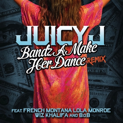 کاور آهنگ Bandz A Make Her Dance Remix (feat. French Montana, LoLa Monroe, Wiz Khalifa & B.o.B) از B.o.B, Wiz Khalifa, French Montana, Juicy J