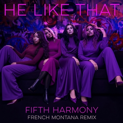 کاور آهنگ He Like That (feat. French Montana) - French Montana Remix از French Montana, Fifth Harmony