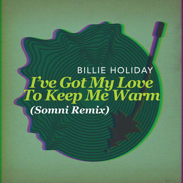 کاور آهنگ I've Got My Love To Keep Me Warm - Somni Remix از Billie Holiday