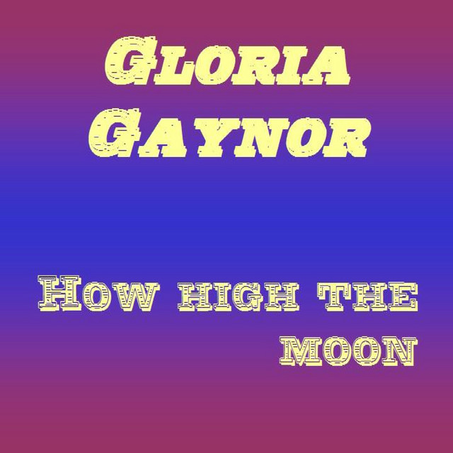 کاور آهنگ How High the Moon - Vocal از Gloria Gaynor