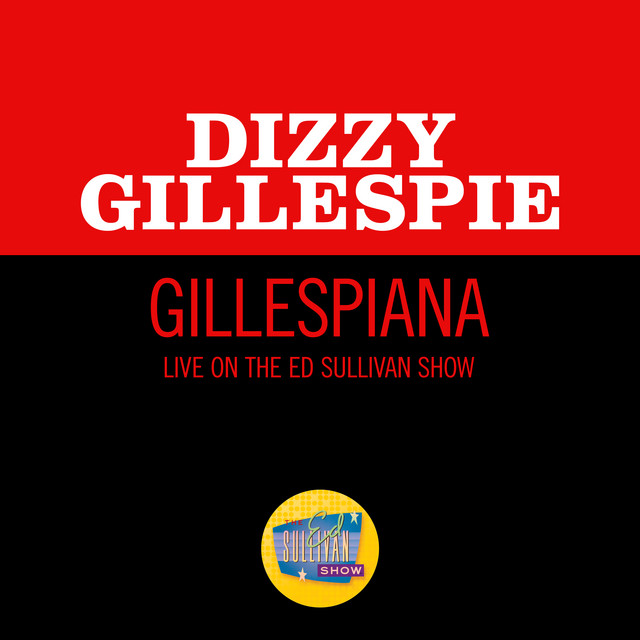 کاور آهنگ Gillespiana - Live On The Ed Sullivan Show, April 30, 1961 از Dizzy Gillespie