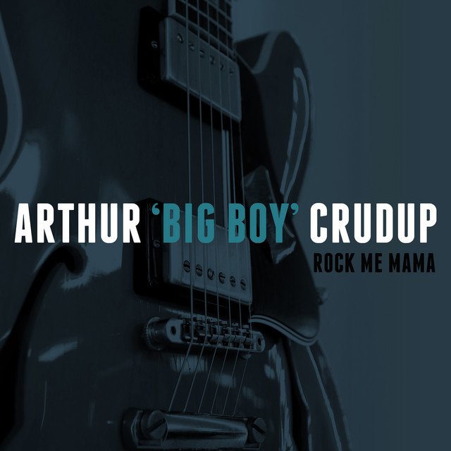 کاور آهنگ Rock Me Mama از Arthur "Big Boy" Crudup