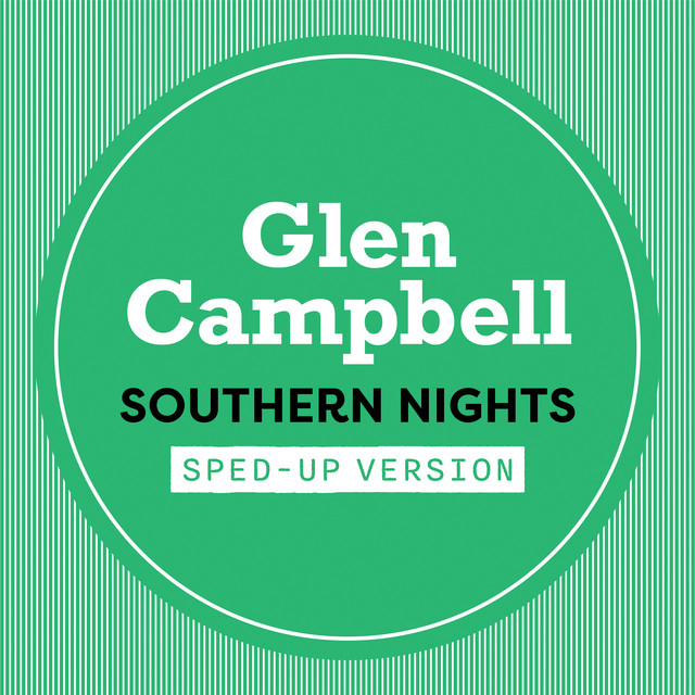 کاور آهنگ Southern Nights - Sped Up از Glen Campbell, uSpeed