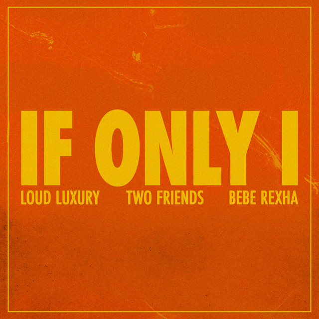 کاور آهنگ If Only I (feat. Bebe Rexha) از Bebe Rexha, Loud Luxury, Two Friends