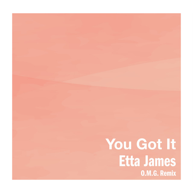 کاور آهنگ You Got It - O.M.G. Remix از Etta James
