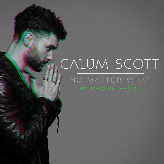 کاور آهنگ No Matter What - GOLDHOUSE Remix از GOLDHOUSE, Calum Scott